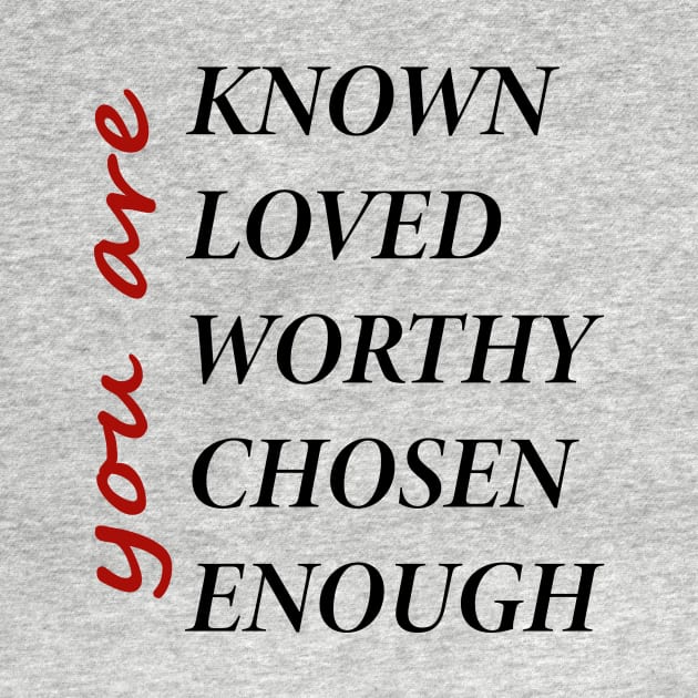 You Are Known, Loved, Worthy, Chosen, Enough by Souna's Store